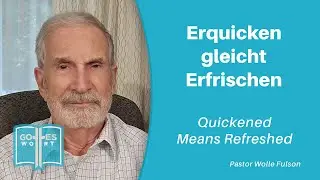 Erquicken gleicht Erfrischen (Quickened Means Refreshed)  &mdash;  Pastor Wolle (Andy) Fulson