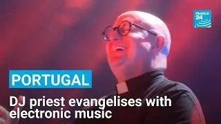 Portugal: meet the DJ priest evangelising through electronic music &bull; FRANCE 24 English