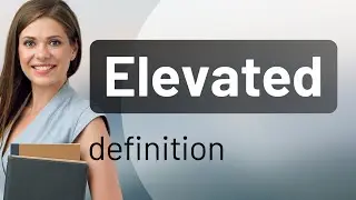 Elevated | ELEVATED meaning