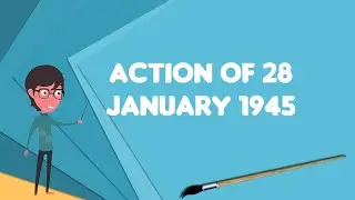What is Action of 28 January 1945?, Explain Action of 28 January 1945