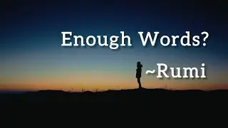 Enough Words   ~Rumi | Dervish | Rumi poetry | Rumi Quotes | Rumi poem | meditation | Rumi