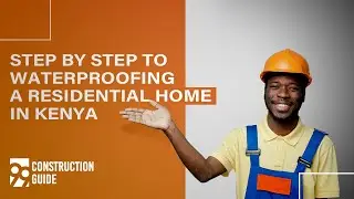 Step by Step Guide to Waterproofing a Residential Home in Kenya