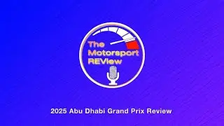 The Motorsport REView - 2025 Abu Dhabi Grand Prix Review