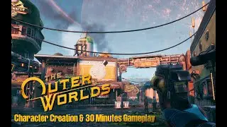 The Outer Worlds - Character Creation & 30 Minutes Gameplay