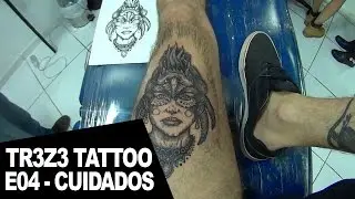 TR3Z3 - TATTOO EP04 - CUIDADOS COM A TATTOO