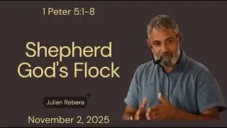 1 Peter 5:1-7 | Shepherd God's Flock | Julian Rebera | 2/11/2025 | A Grace Church Brighton sermon