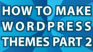 Wordpress Theme Tutorial Pt 2