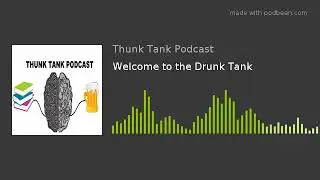 Welcome to the Drunk Tank