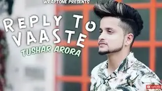 REPLY TO VAASTE | TUSHAR ARORA | Dhvani Bhanushali | Nikhil D&rsquo;Souza | New Songs 2019 REPLY TO VAASTE