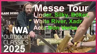IWA 2025 Teil 2🏕️🌳🔥News von Linder , Xadr, Silky, Böker, White River Acta Non Verba🔥🌳🏕️Messe Tour