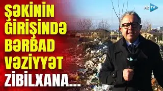 Şəkinin girişində biabırçı vəziyyət – ÜFUNƏTLİ “MƏNZƏRƏ”...