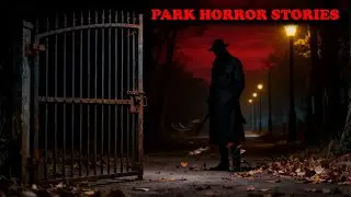 4 True-Feeling Park Horror Stories That Will Give You Chills | Short Scary Stories
