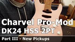 Charvel Pro-Mod DK24 2PT - Part III, New Pickups