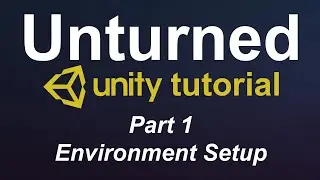 Unturned Unity Tutorial - Environment Setup
