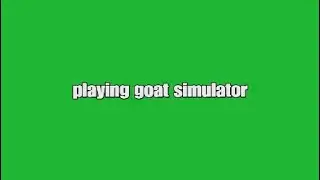 playing goat simulator