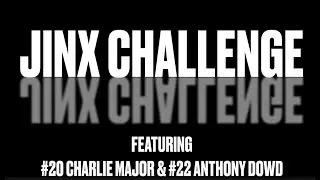 Jinx Challenge - Charlie Major and Anthony Dowd