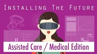 INSTALLING THE FUTURE: Assisted Care / Healthcare Virtual, Augmented, & Mixed Reality Best Practices