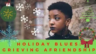 Holiday Blues: Grieving a Friendship