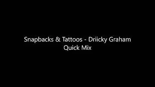 Snapbacks & Tattoos   Driicky Graham Quick Mix