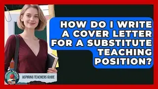 How Do I Write A Cover Letter For A Substitute Teaching Position? - Aspiring Teacher Guide
