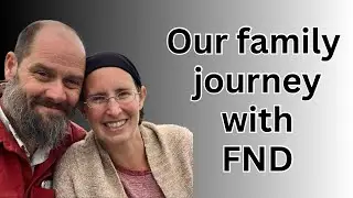 Dealing with chronic illness as a family- FND (Functional Neurological Disorder) 