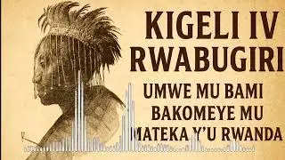 KIGELI IV RWABUGILI UMWAMI WASIZE UMURAGE UKOMEYE N'UBU UKIGENDRWAHO MU BUTEGETSI BW'U RWANDA #umuco
