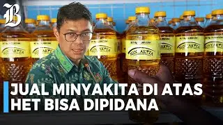 Kemendag Temukan Adanya Pengecer Nakal Jual MinyaKita di Atas HET