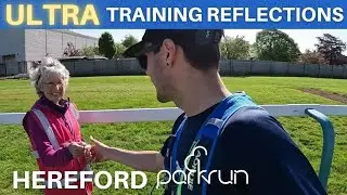 Training Plan Reflections and Hereford Parkrun | 50 Mile Ultra Training Week 14