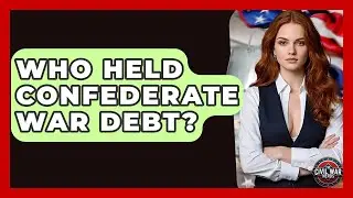 Who Held Confederate War Debt? - The Civil War Nerds