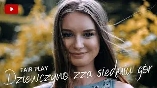 Fair Play - Dziewczyno zza siedmiu gór (Official Video)