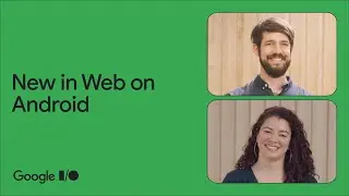 What's new in Web on Android -  updates to WebView, Custom Tabs, and more