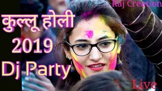 Kullu Holi Special Dj Party 2019 Super Hit Dj Dance at kullu Himachal Pardesh Raj Creation