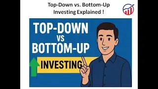 Top-Down vs Bottom-Up Investing &mdash; Which Approach Builds Wealth Smarter?