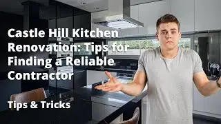 Castle Hill Kitchen Renovation: Tips for Finding a Reliable Contractor