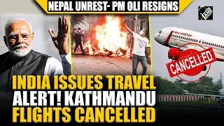 India issues advisory, Air India halts Kathmandu flights as Nepal PM Oli quits amid mass unrest