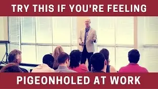 Try this if You're Feeling Pigeonholed at Work
