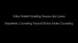 Video Praktek Konseling Dewasa dan Lansia| Empathetic Counseling, Factual Diction, Intake Counseling