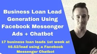 Business Loan Lead Generation - Facebook Messenger Ad Campaign 17 Leads at $8/lead