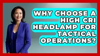 Why Choose A High CRI Headlamp For Tactical Operations? - Tactical Locker Experts