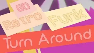 [ Geometry Dash Retrofunk ] Level 1 - Turn Around