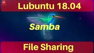 Lubuntu 18.04 Linux Samba File Sharing and Fix