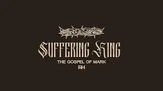 The Suffering King: The King's Mission (8am)