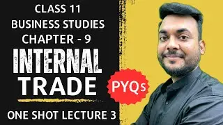 🔥 Internal Trade Class 11 Chapter 9 NCERT Business Studies | Lecture 3 | CBSE 2025-26 Syllabus