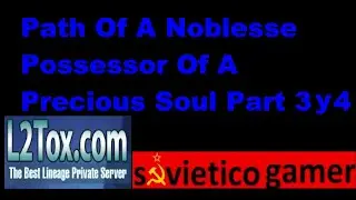 l2tox!! Path Of A Noblesse Possessor Of A Precious Soul Part 3 y 4 (quest de nobless)
