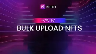 NFTify Master Class 13: How to Bulk Upload NFTs