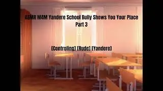ASMR M4M Yandere School Bully Shows You Your Place Part 3