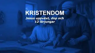 Kristendom &aring;k 4-5 - Del 3: Jesus uppv&auml;xt, dop och 12 l&auml;rjungar.
