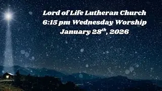 Lord of Life Wednesday Worship Service - January 28th,  2026