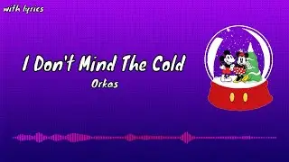 I don't mind the Cold - Orkas (with lyrics)
