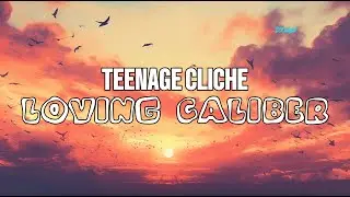Loving Caliber - Teenage Clich&eacute; [Lyrics]